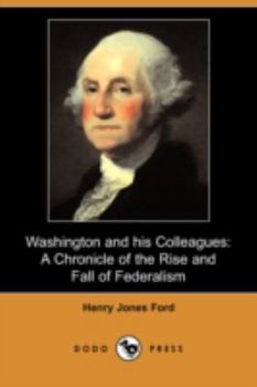 Washington & His Colleagues: A Chronicle of the Rise and Fall of Federalism - Book #14 of the Chronicles of America