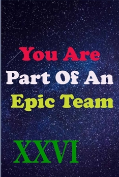 Paperback You Are Part Of An Epic Team XXVI: Coworkers Gifts, Coworker Gag Book, Member, Manager, Leader, Strategic Planning, Employee, Colleague and Friends. Book