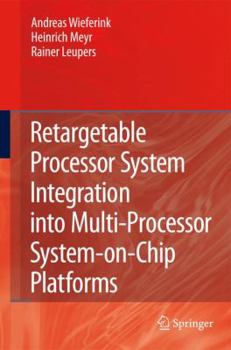 Paperback Retargetable Processor System Integration Into Multi-Processor System-On-Chip Platforms Book