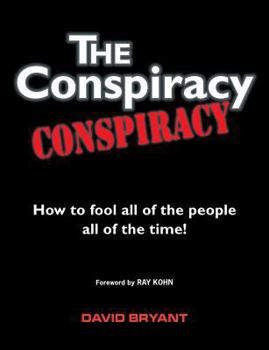 Paperback The Conspiracy Conspiracy: How to fool all of the people all of the time! Book