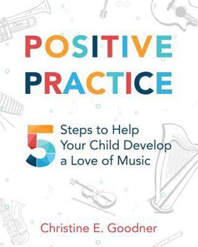 Paperback Positive Practice: 5 Steps to Help Your Child Develop a Love of Music Book