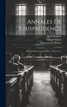 Hardcover Annales De Jurisprudence: Droit Fédéral Civil Et Public, Volume 12... [French] Book