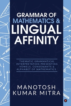 Paperback Grammar of Mathematics & Lingual Affinity: Thematic Grammatical Interpretation presenting Vowels, Consonants Book