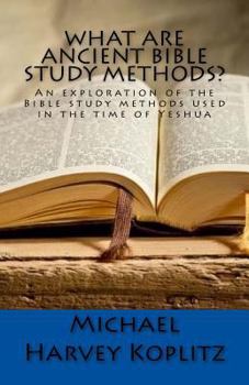 Paperback What Are Ancient Bible Study Methods?: An exploration of the Bible study methods used in the time of Yeshua Book