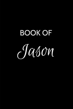 Book of Jason: Jason Journal - A Gratitude Journal Notebook for Men Boys Fathers and Sons with the name Jason - Handsome Elegant Bold & Personalized - ... Lined Writing Pages - 6"x9" Diary or Notepad.