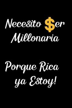 Necesito ser Millonaria Porque Rica ya Estoy!: Funny Spanish Quotes Notebook. Sarcastic Humor Gag Gift. Libretas de Apuntes Para Mujeres (Spanish Edition)