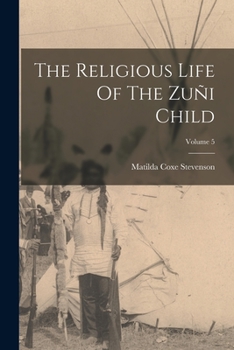 Paperback The Religious Life Of The Zuñi Child; Volume 5 Book