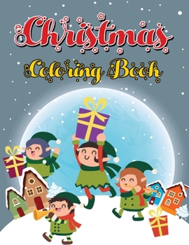 Christmas Coloring Book: 200 Pages - Jumbo Kids Christmas Holiday Coloring Designs Including Santa, Christmas Trees, Snowman and More!