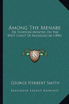 Among The Menabe: Or Thirteen Months On The West Coast Of Madagascar