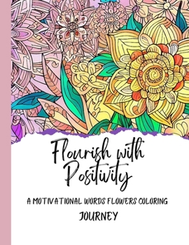 Paperback Flourish with Positivity: A Motivational Words Flowers Coloring Journey Book