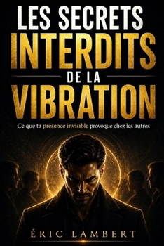 Paperback Les secrets interdits de la vibration: Ce que ta présence invisible provoque chez les autres [French] Book