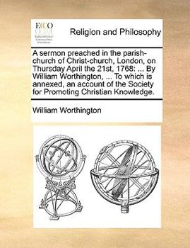 Paperback A sermon preached in the parish-church of Christ-church, London, on Thursday April the 21st, 1768: ... By William Worthington, ... To which is annexed Book