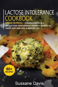 Paperback Lactose Intolerance Cookbook: MEGA BUNDLE - 2 Manuscripts in 1 - 80+ Lactose intolerance - friendly recipes to enjoy diet and live a healthy life Book
