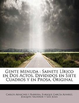 Paperback Gente Menuda: Sainete Lírico en Dos Actos, Divididos en Siete Cuadros y en Prosa, Original [Spanish] Book