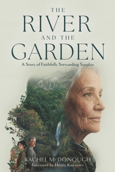 Paperback The River and the Garden: A Story of Faithfully Stewarding Surplus Book