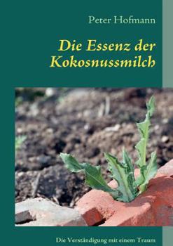 Paperback Die Essenz der Kokosnussmilch: Wie man das Leben sieht, hängt von den eigenen Augen ab [German] Book