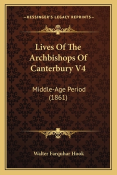 Paperback Lives Of The Archbishops Of Canterbury V4: Middle-Age Period (1861) Book