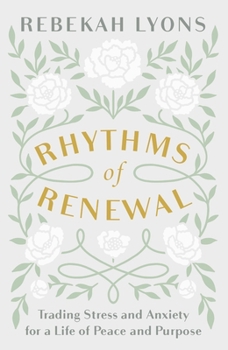 Hardcover Rhythms of Renewal: Trading Stress and Anxiety for a Life of Peace and Purpose Book