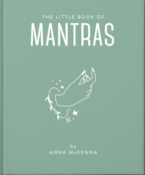 The Little Book of Mantras: Invocations for self-esteem, health and happiness