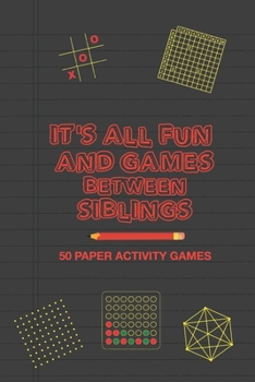 Paperback It's All Fun And Games Between Siblings: Fun Family Strategy Activity Paper Games Book for a Brother and Sister to Play Together Like Tic Tac Toe Dots Book