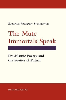 Paperback The Mute Immortals Speak: Pre-Islamic Poetry and the Poetics of Ritual Book