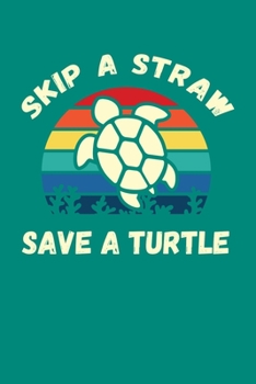 Paperback Skip A Straw Save A Turtle: Sea Turtle Journal, Ocean Plastic Free Notebook Note-Taking Planner Book, Present, Gift For Turtles Lovers Book