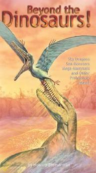 Hardcover Beyond the Dinosaurs!: Sky Dragons, Sea Monsters, Mega-Mammals, and Other Prehistoric Beasts Book