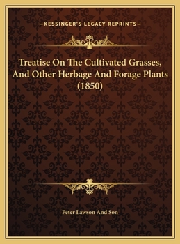Treatise On The Cultivated Grasses, And Other Herbage And Forage Plants