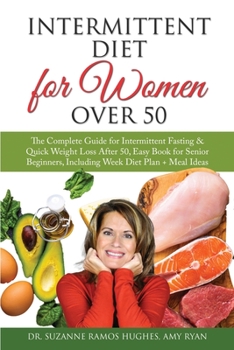 Paperback Intermittent Diet for Women Over 50: The Complete Guide for Intermittent Fasting & Quick Weight Loss After 50. Easy Book for Senior Beginners, Includi Book