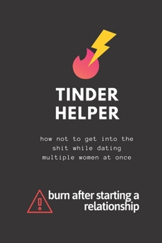 Tinder Helper: How Not to Get into the Shit While Dating Multiple Women at Once. an Unusual Planner to Help You Organize All That Girls in One Place !