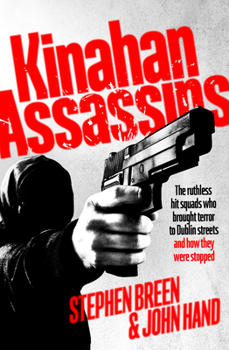 Paperback Kinahan Assassins: The Ruthless Hit Squads Who Brought Terror to Dublin Streets and How They Were Stopped Book