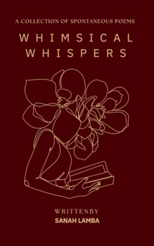 Paperback Whimsical Whispers: A Collection of Spontaneous Poems Book