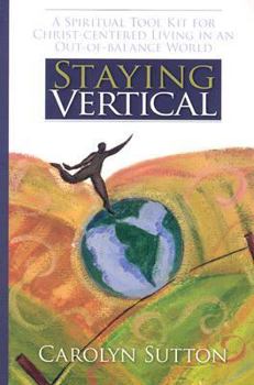 Paperback Staying Vertical: A Spiritual Tool Kit for Christ-Centered Living in an Out-Of-Balance World Book