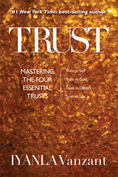 Paperback Trust: Mastering the Four Essential Trusts: Trust in Self, Trust in God, Trust in Other S, Trust in Life Book