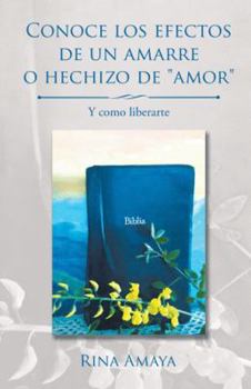 Paperback Conoce los efectos de un amarre o hechizo de "amor": Y como liberarte [Spanish] Book