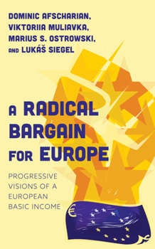 Hardcover A Radical Bargain for Europe: Progressive Visions of a European Basic Income Book