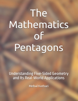 The Mathematics of Pentagons: Understanding Five-Sided Geometry and Its Real-World Applications