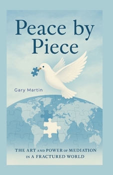 Paperback Peace by Piece: A Practical Guide to Mediation and Negotiation Book