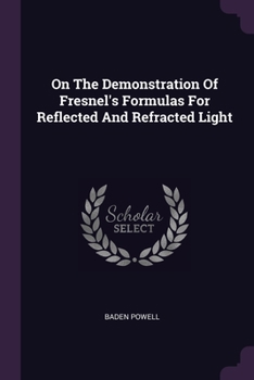 Paperback On The Demonstration Of Fresnel's Formulas For Reflected And Refracted Light Book