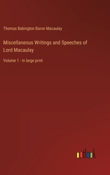 Hardcover Miscellaneous Writings and Speeches of Lord Macaulay: Volume 1 - in large print Book
