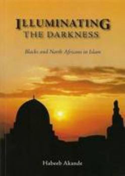 Paperback Illuminating the Darkness: Blacks and North Africans in Islam Book