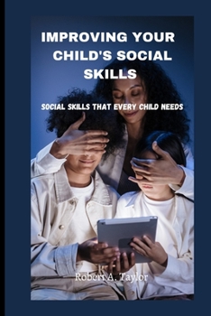 Paperback Improving Your Child's Social Skills: Social skills that every child needs Book