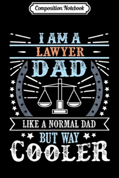 Composition Notebook: Dad - I Am A Lawyer Dad Like a Normal Dad But Way Cooler  Journal/Notebook Blank Lined Ruled 6x9 100 Pages