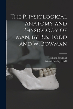 Paperback The Physiological Anatomy and Physiology of Man, by R.B. Todd and W. Bowman Book