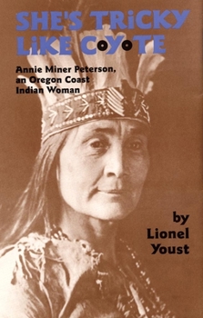 Hardcover She's Tricky Like Coyote, Volume 224: Annie Miner Peterson, an Oregon Coast Indian Woman Book