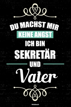 Du machst mir keine Angst ich bin Sekretär und Vater Notizbuch: Sekretär Journal DIN A5 liniert 120 Seiten Geschenk (German Edition)