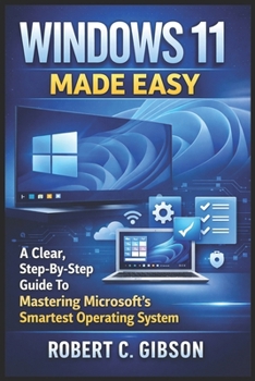 Paperback Windows 11 Made Easy: A Clear, Step-By-Step Guide To Mastering Microsoft's Smartest Operating System Book