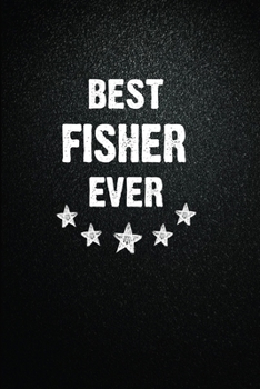 Best Fisher Ever: 6"x9" Inch- 100 Pages Blank Lined Journal Notebook Appreciation Gift. Paperback. Birthday or Christmas Gift For Fisher.100 Pages ... Writing Daily Routine, Journal and Hand Note