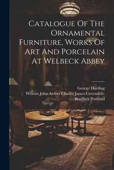 Paperback Catalogue Of The Ornamental Furniture, Works Of Art And Porcelain At Welbeck Abbey Book