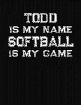 Paperback Todd Is My Name Softball Is My Game: Softball Themed College Ruled Compostion Notebook - Personalized Gift for Todd Book